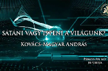 Kovács–Magyar András: Sátáni vagy isteni a világunk?